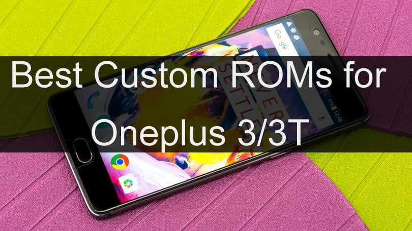 Best Custom Roms for Oneplus 3/3T