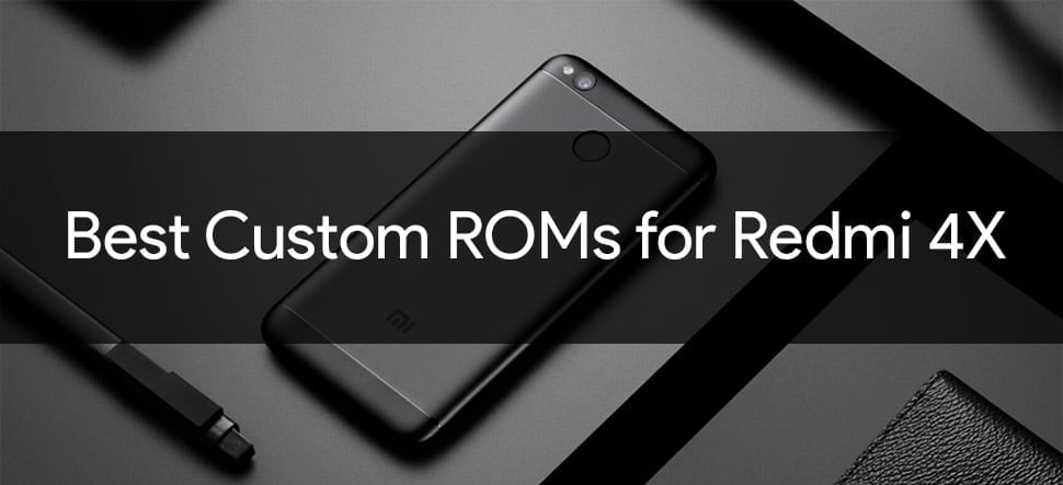 Best Custom ROMs for Redmi 4X