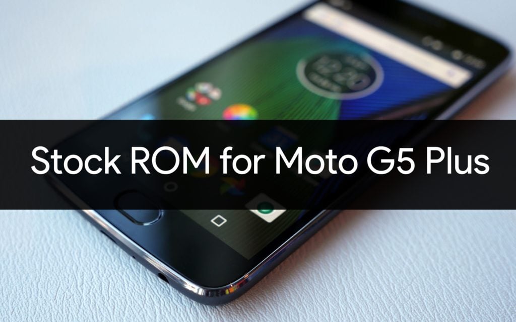 Stock ROM/firmware for Moto G5 Plus
