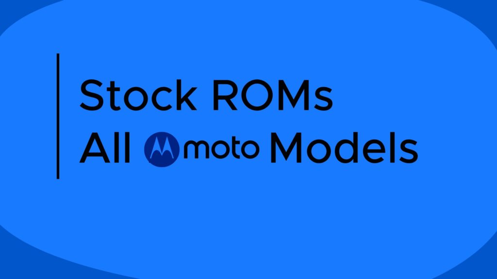 Stock ROMs for Moto G, Moto E, X, Z