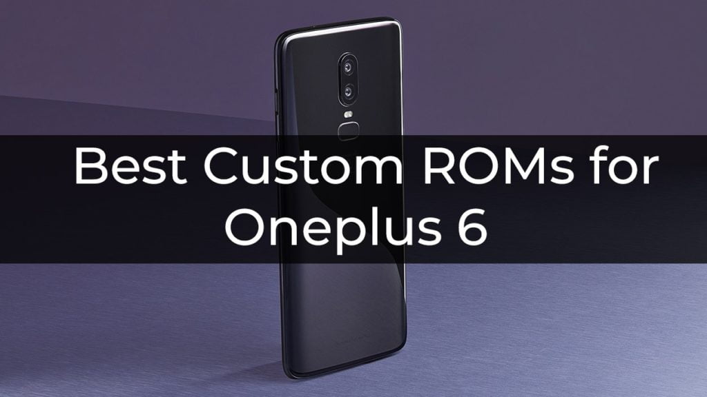 Best Custom ROMs for Oneplus 6