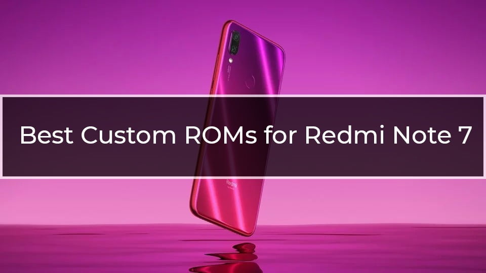 best custom ROMs for Redmi note 7