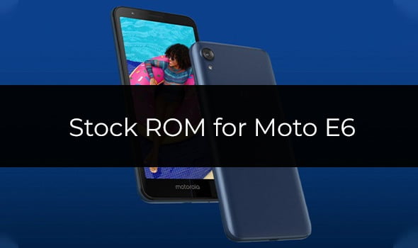 Stock ROM/Firmware for Moto E6
