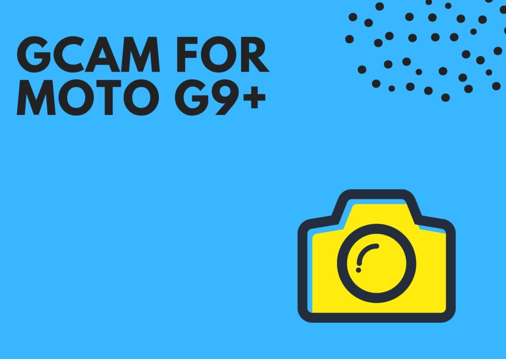 Best GCam for Moto G9 Plus